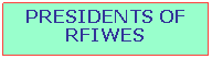 Text Box: PRESIDENTS OF RFIWES